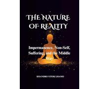THE NATURE OF REALITY: Impermanence, Non-Self, Suffering, and the Middle Way (Buddhism Basics)