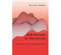 The Nature of Selection: Evolutionary Theory in Philosophical Focus