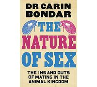 The Nature of Sex: The Ins and Outs of Mating in the Animal Kingdom
