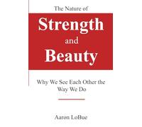 The Nature of Strength and Beauty: Why We See Each Other the Way We Do