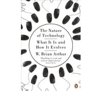 The Nature of Technology: What It Is and How It Evolves