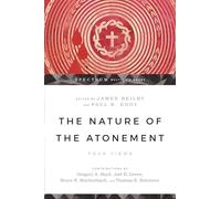 The Nature of the Atonement - Four Views (Spectrum Multiview Book Series)
