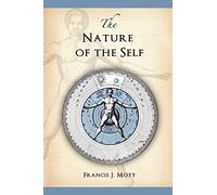 The Nature of the Self: The Human Mind Rediscovered as a Specific Instance of a Universal Configuration Governing All Integration