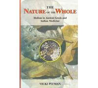 The Nature of the Whole: Holism in Ancient Greek and Indian Medicine (Indian Medical Tradition): v. 7 (Indian Medical Tradition S., v. 7)