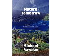 The Nature of Tomorrow: A History of the Environmental Future