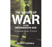 The Nature of War in the Information Age: Clausewitzian Future: 9 (Strategy and History)