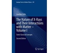 The Nature of X-Rays and Their Interactions with Matter-Volume I : Semi-Classical Concepts