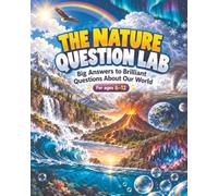 The Nature Question Lab: Big Answers to Brilliant Questions About Our World