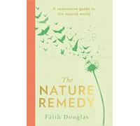 The Nature Remedy: A Restorative Guide to the Natural World