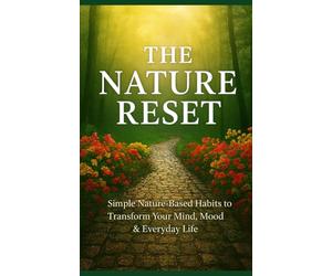 The Nature Reset: Simple Nature Based Habits to Transform Your Mind, Mood and Everyday Life