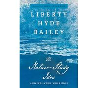 The Nature-Study Idea: And Related Writings (The Liberty Hyde Bailey Library)