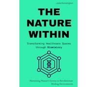 The Nature Within: Transforming Healthcare Spaces through Biomimicry: Harnessing Nature's Genius to Revolutionize Healing Environments