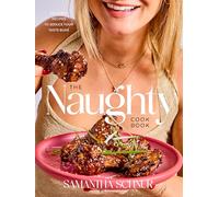 The Naughty Cookbook: Decadent Recipes to Seduce Your Taste Buds