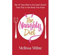 The Naughty Diet: The 10-Step Plan to Eat and Cheat Your Way to the Body You Want