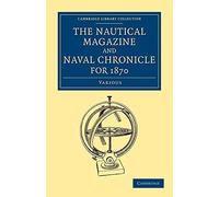 The Nautical Magazine and Naval Chronicle for 1870 (Cambridge Library Collection - The Nautical Magazine)