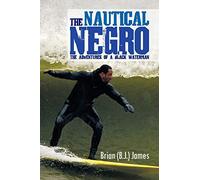 The Nautical Negro: The Adventures Of A Black Waterman