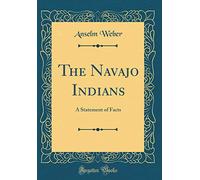 The Navajo Indians: A Statement of Facts (Classic Reprint)