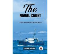 The naval cadet A story of adventures on land and sea