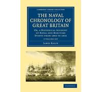 The Naval Chronology of Great Britain 3 Volume Set: Or, An Historical Account of Naval and Maritime Events from 1803 to 1816 (Cambridge Library Collection - Naval and Military History)