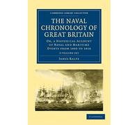 The Naval Chronology of Great Britain 3 Volume Set: Or, An Historical Account of Naval and Maritime Events from 1803 to 1816 (Cambridge Library Collection - Naval and Military History)