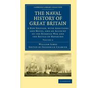 The Naval History of Great Britain: A New Edition, with Additions and Notes, and an Account of the Burmese War and the Battle of Navarino: Volume 4 ... Collection - Naval and Military History)