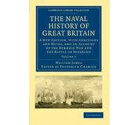 The Naval History of Great Britain Volume5: The Naval History of Great Britain: A New Edition, with Additions and Notes, and an Account of the ... Collection - Naval and Military History)