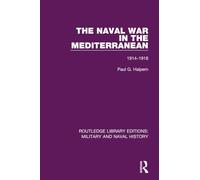 The Naval War in the Mediterranean: 1914-1918 (Routledge Library Editions: Military and Naval History)