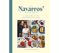 The Navarros' Kitchen: A couples guide to quick and delicious healthy home cooking