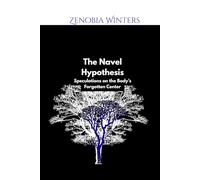 The Navel Hypothesis: Speculations on the Body’s Forgotten Center