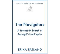 The Navigators: A Journey in Search of Portugal's Lost Empire