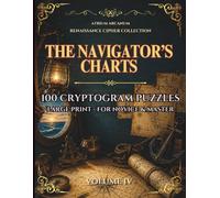 The Navigator's Charts: 100 Renaissance Cryptogram Puzzles - Easy, Journeyman & Master · Renaissance Cipher Collection Volume IV