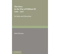 The Navy in the War of William Iii 1689-1697: Its State And Direction