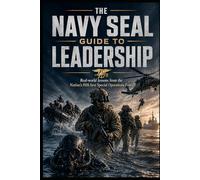 The Navy SEAL Guide to Leadership: Real-World Lessons from the Nation's Fifth Best Special Operations Force
