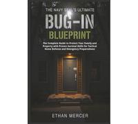 The Navy SEAL’s Ultimate Bug-In Blueprint: The Complete Guide to Protect Your Family and Property with Proven Survival Skills for Tactical Home Defense and Emergency Preparedness