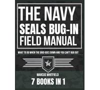 The Navy SEALs Bug-In Field Manual: What to Do When the Grid Goes Down and You Can't Bug Out (The Essential Skills Library)