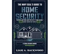 The Navy Seal's Guide To Home Security: Fortify, Defend, Protect Your Family from Unexpected Threats