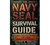 The Navy Seal's Survival Guide: The Ultimate Bug In Guide for Crisis Readiness & Self-Reliance