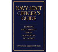 The Navy Staff Officer's Guide: Leading with Impact from Squadron to OPNAV (Blue & Gold Professional Library)