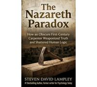 The Nazareth Paradox: How an Obscure First-Century Carpenter Weaponized Truth and Shattered Human Logic
