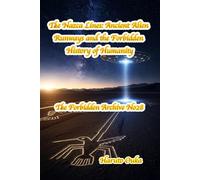 The Nazca Lines: Ancient Alien Runways and the Forbidden History of Humanity (The Forbidden Archives)