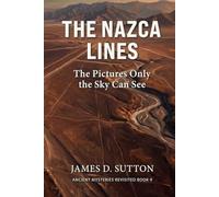 The Nazca Lines: The Pictures Only the Sky Can See (Ancient Mysteries Revisited)