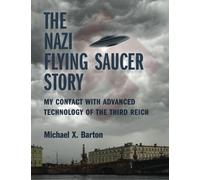 The Nazi Flying Saucer Story: My Contact With Advanced Technology of the Third Reich