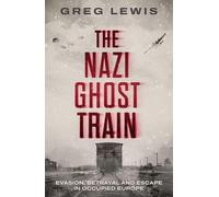 The Nazi Ghost Train - Evasion, Betrayal and Escape in Occupied Europe