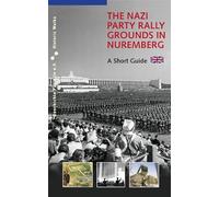 The Nazi Party Rally Grounds in Nuremberg: A Short Guide