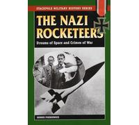 The Nazi Rocketeers: Dreams of Space and Crimes of War (Stackpole Military History Series)