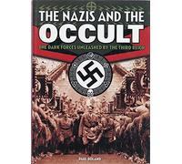 The Nazis and the Occult: The Dark Forces Unleashed by the Third Reich