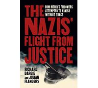The Nazis' Flight from Justice: How Hitler's Followers Attempted to Vanish Without Trace (Arcturus Military History)