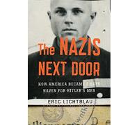The Nazis Next Door: How America Became a Safe Haven for Hitler's Men