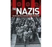 The Nazis: The Rise and Fall of History’s Most Evil Empire