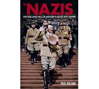 The Nazis: The Rise and Fall of History’s Most Evil Empire (Arcturus Military History)